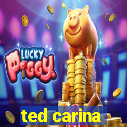 ted carina